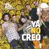 Ya no Creo - Single album lyrics, reviews, download