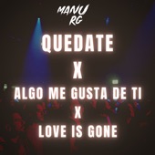 Quédate X Algo Me Gusta de Ti X Love Is Gone (Mashup) [Remix] artwork