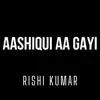 Aashiqui Aa Gayi (Instrumental Version) - Single album lyrics, reviews, download