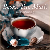 Books, Tea, Music -Gentle Relaxing- artwork