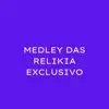 Stream & download MEDLEY DAS RELIKIA EXCLUSIVO