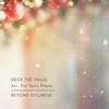 Beyond Stillness - Deck the Halls Arr. For Solo Piano