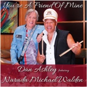 Dan Ashley - You're a Friend of Mine (feat. Narada Michael Walden)