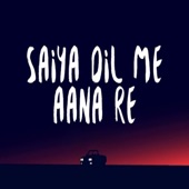 Saiyan Dil Me Aana Re artwork