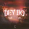Dey Do (feat. Ayüü) - Single album lyrics, reviews, download