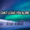 Can't Leave You Alone (Piano) - Single album lyrics, reviews, download