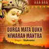 Durga Mata Dukh Niwaran Mantra - EP album lyrics, reviews, download