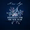 New Age Positivity for the New Year - Music to Awaken Positive Feelings album lyrics, reviews, download