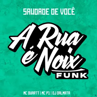 Saudade de Você (feat. MC Duartt, DJ Dalmata & MC P1) - Single by A RUA É NOIX FUNK album reviews, ratings, credits