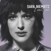 Sara Niemietz - I Want You