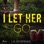 I Let Her Go
