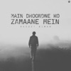 Main Dhoondne Ko Zamaane Mein (Slowed+Reverb) - Single