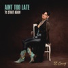 Ain't Too Late (To Start Again) - Single