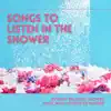 Songs to Listen in the Shower - Evening Relaxing Shower Music with Sounds of Nature album lyrics, reviews, download