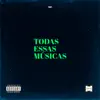 Todas Essas Músicas - Single album lyrics, reviews, download