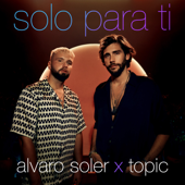 Solo Para Ti - Alvaro Soler &amp; Topic Cover Art