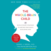 The Whole-Brain Child: 12 Revolutionary Strategies to Nurture Your Child's Developing Mind (Unabridged) - Daniel J. Siegel &amp; Tina Payne Bryson Cover Art