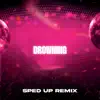 Drowning (SpedUp Remix) - Single album lyrics, reviews, download