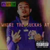 Where the Suckas At (feat. T.O.D Fat Tone & Bxby Squeeze) - Single album lyrics, reviews, download