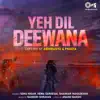 Yeh Dil Deewana (Lofi Mix) - Single album lyrics, reviews, download