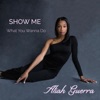 Show Me (What You Wanna Do) - Single