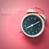 Wake Up with Jazz Cafe artwork