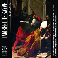 Lambert de Sayve: Ad Vesperas by Ensemble Polyharmonique, Alexander Schneider, Concerto Imperiale & Fabien Moulaert album reviews, ratings, credits