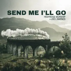 Send Me I'll Go (feat. Joe L Barnes & Julie Katherine) - Single by HighRidge Worship album reviews, ratings, credits