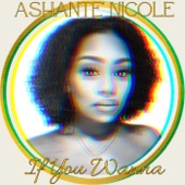 If You Wanna by Ashante Nicole