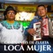 LOCA MUJER - Los Caminantes de Zuleta lyrics