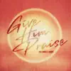 Give Him Praise - Single album lyrics, reviews, download