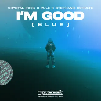 I'm Good (Blue) - Single by Crystal Rock, Pule & Stephanie Schulte album reviews, ratings, credits