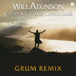 If I Spoke Your Language (Grum Remix) - Single by Will Atkinson & Gary Go album reviews, ratings, credits