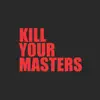Kill Your Masters - Single album lyrics, reviews, download