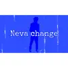 Neva Change song lyrics
