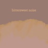 Bittersweet Noise - EP