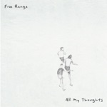 Free Range - All My Thoughts
