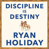 Discipline is Destiny - Ryan Holiday