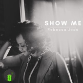 Rebecca Jade - Show Me