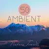 50 Ambient Nature Sounds: Best Relaxing Spa Music, Hypnotic Ocean Waves for Meditation, Calm Sounds of Rain for Sleep, Healing New Age and Singing Birds to Reduce Stress album lyrics, reviews, download