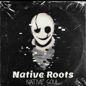 Native Roots - Native Soul