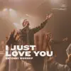 I Just Love You (feat. Zac Rowe) [Live] - Single album lyrics, reviews, download