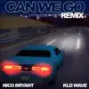 Can We Go (Remix) [feat. KLD WAVE] - Single album lyrics, reviews, download