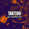 Takitoki - Dj Papilito
