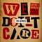 We Don't Care (Dirtcaps Remix) [feat. The Kemist] - LNY TNZ, Ruthless & The Kemist lyrics