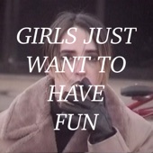 Girls Just Want To Have Fun - Single