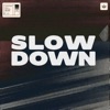 Slow Down - Single