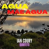 Ian Coury - Água, Mãe Água (feat. Felipe Viegas, Juninho Alvarenga, Pedro Miranda & Renato Galvão)
