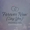 Forever Now (Say Yes) [Proposal Mix] - Single album lyrics, reviews, download