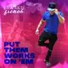 Put Them Works on 'em - Single album lyrics, reviews, download